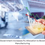 Government Increases PLI Allocation to Boost Manufacturing