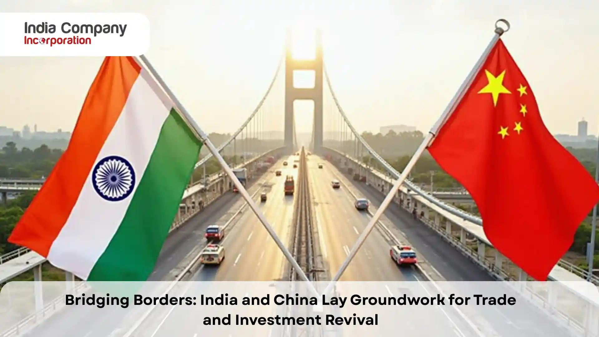 Bridging Borders: India and China Lay Groundwork for Trade and Investment Revival