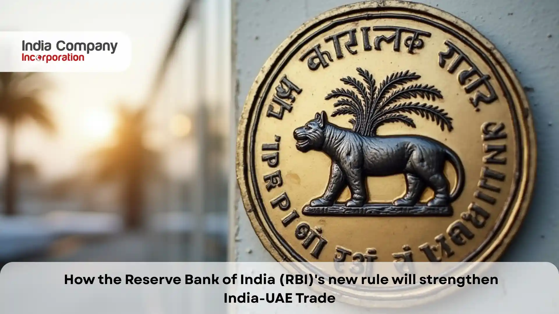 How the Reserve Bank of India (RBI)’s new rule will strengthen India-UAE Trade